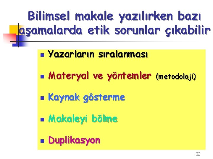 Bilimsel makale yazılırken bazı aşamalarda etik sorunlar çıkabilir n Yazarların sıralanması n Materyal ve