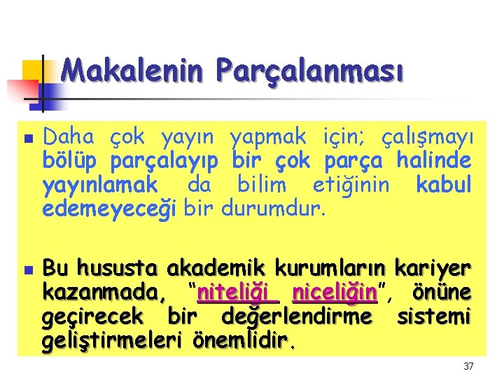 Makalenin Parçalanması n n Daha çok yayın yapmak için; çalışmayı bölüp parçalayıp bir çok