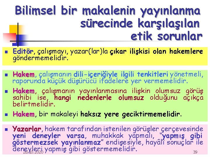 Bilimsel bir makalenin yayınlanma sürecinde karşılan etik sorunlar n n n Editör, Editör çalışmayı,