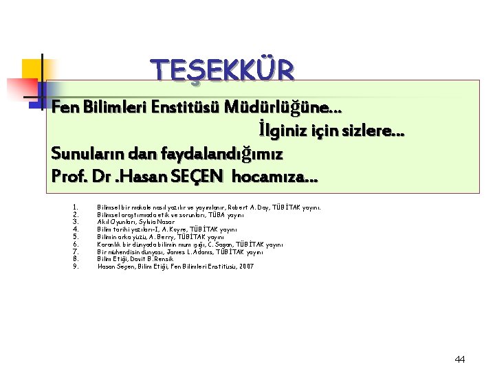 TEŞEKKÜR Fen Bilimleri Enstitüsü Müdürlüğüne… İlginiz için sizlere… Sunuların dan faydalandığımız Prof. Dr. Hasan