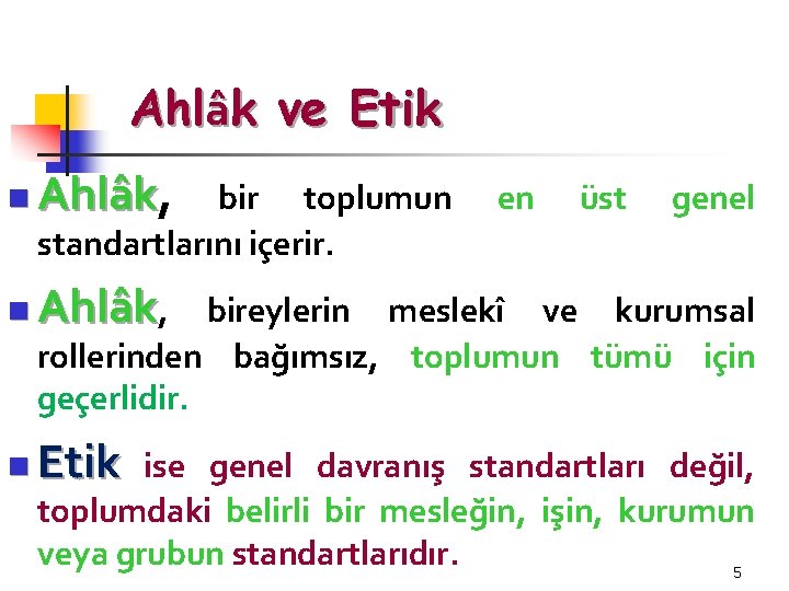 Ahlâk ve Etik n Ahlâk, Ahlâk n Ahlâk, n Etik bir toplumun standartlarını içerir.