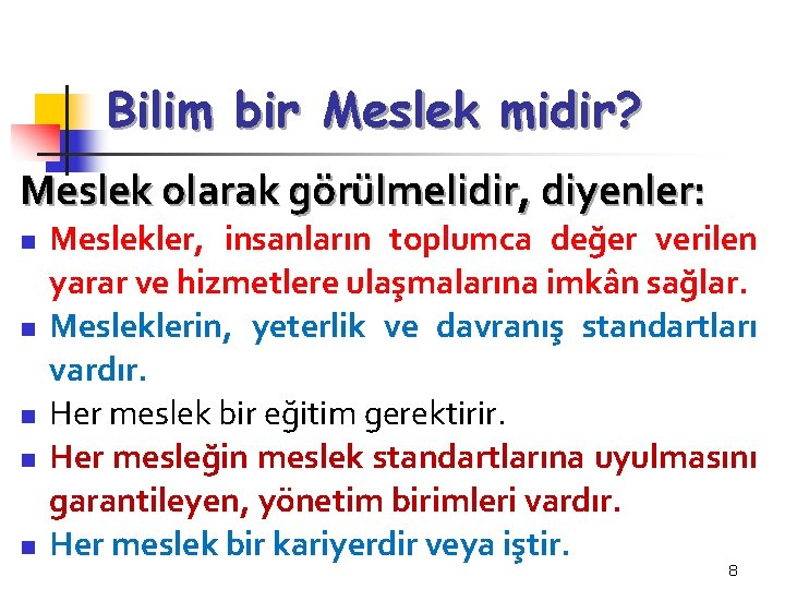 Bilim bir Meslek midir? Meslek olarak görülmelidir, diyenler: n n n Meslekler, insanların toplumca