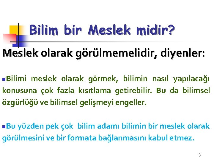 Bilim bir Meslek midir? Meslek olarak görülmemelidir, diyenler: Bilimi meslek olarak görmek, bilimin nasıl