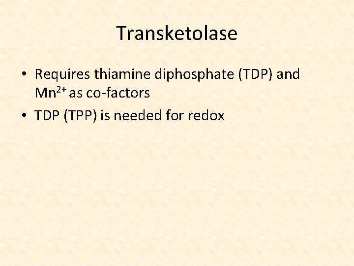 Transketolase • Requires thiamine diphosphate (TDP) and Mn 2+ as co-factors • TDP (TPP)