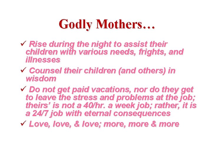 Godly Mothers… ü Rise during the night to assist their children with various needs,