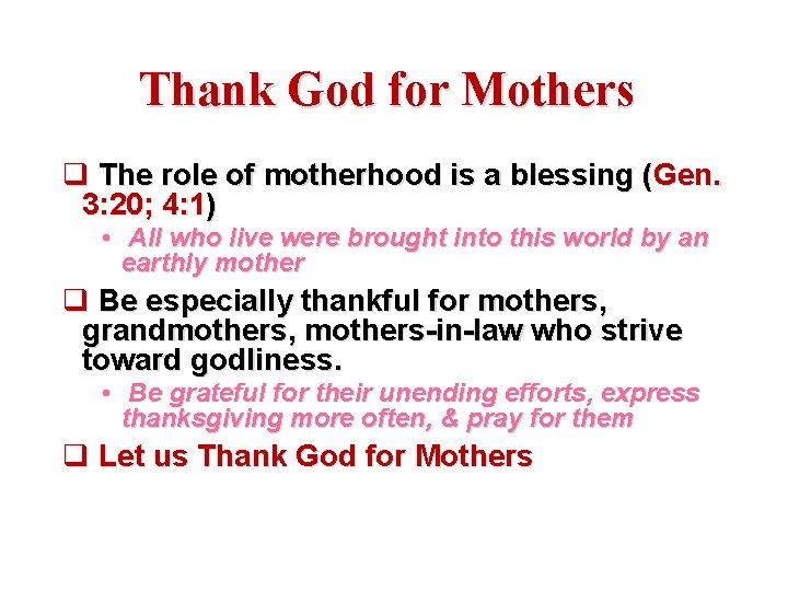 Thank God for Mothers q The role of motherhood is a blessing (Gen. 3: