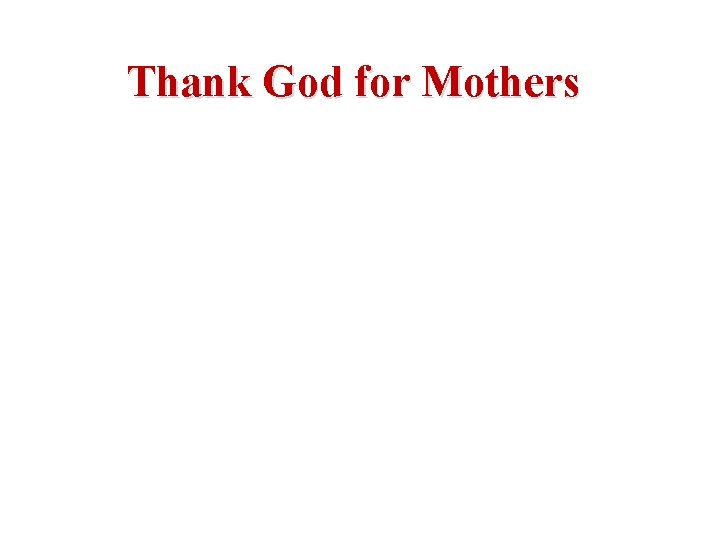 Thank God for Mothers 