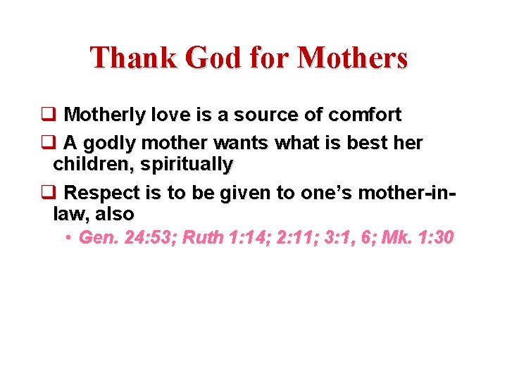 Thank God for Mothers q Motherly love is a source of comfort q A