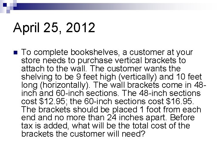 April 25, 2012 n To complete bookshelves, a customer at your store needs to