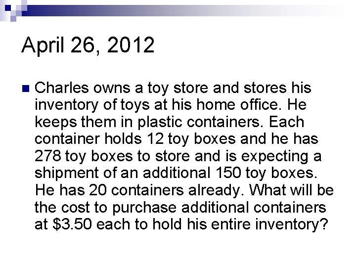 April 26, 2012 n Charles owns a toy store and stores his inventory of