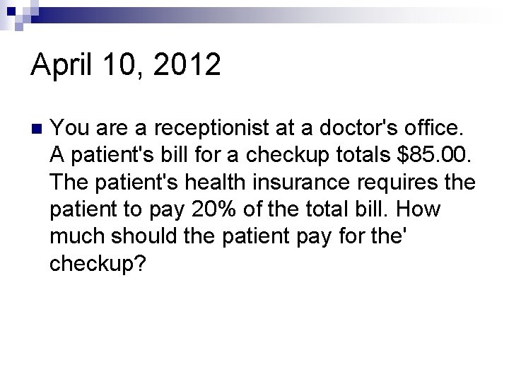 April 10, 2012 n You are a receptionist at a doctor's office. A patient's