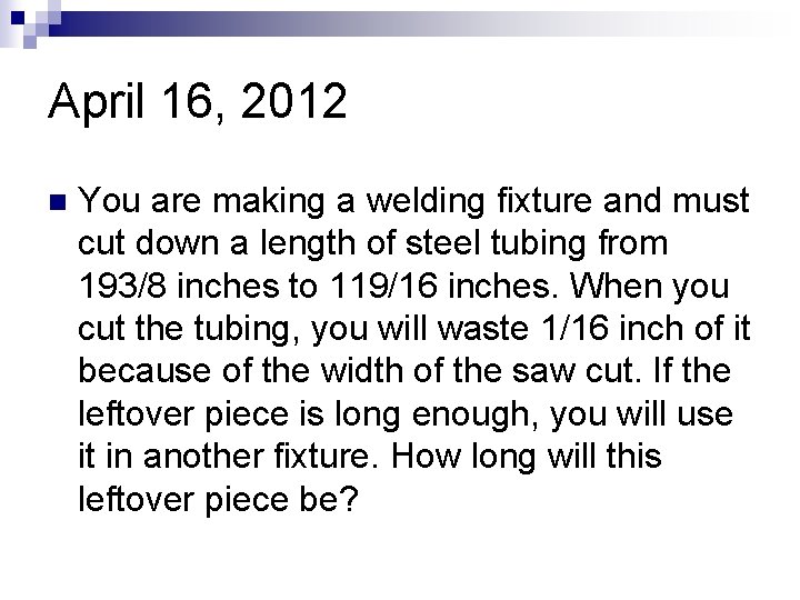April 16, 2012 n You are making a welding fixture and must cut down