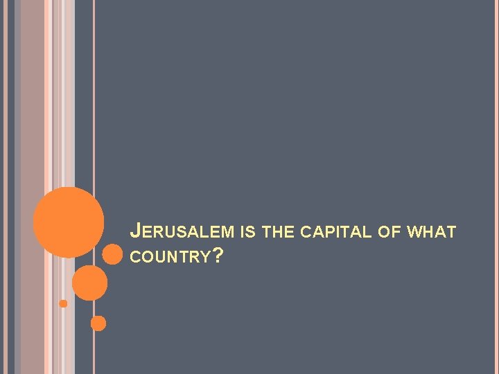 JERUSALEM IS THE CAPITAL OF WHAT COUNTRY? 
