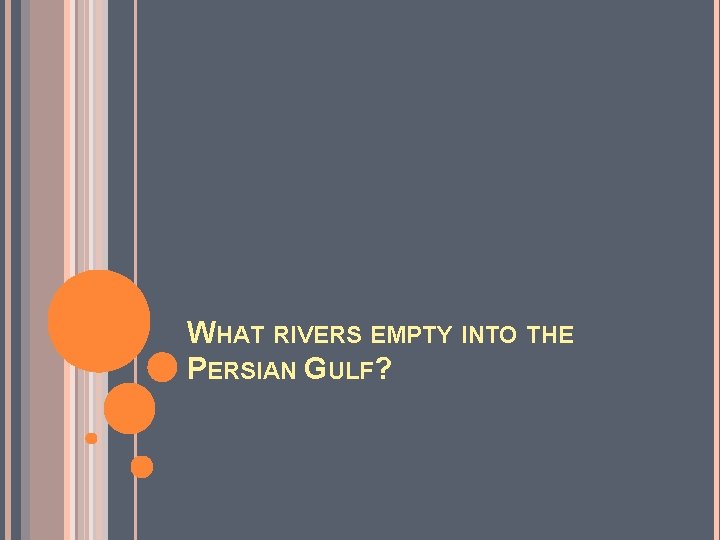 WHAT RIVERS EMPTY INTO THE PERSIAN GULF? 