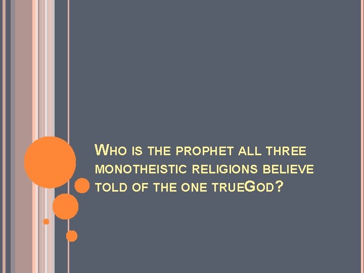 WHO IS THE PROPHET ALL THREE MONOTHEISTIC RELIGIONS BELIEVE TOLD OF THE ONE TRUEGOD?