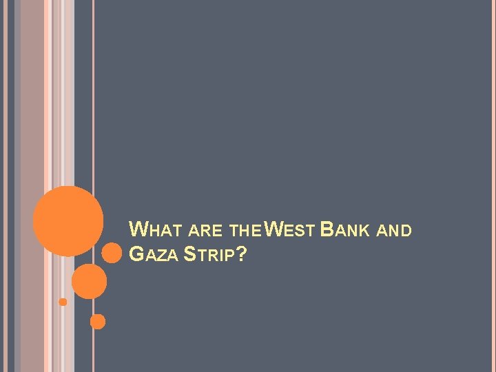 WHAT ARE THE WEST BANK AND GAZA STRIP? 