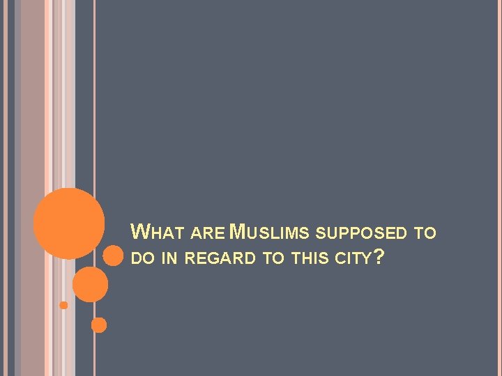 WHAT ARE MUSLIMS SUPPOSED TO DO IN REGARD TO THIS CITY? 