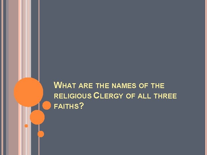 WHAT ARE THE NAMES OF THE RELIGIOUS CLERGY OF ALL THREE FAITHS? 