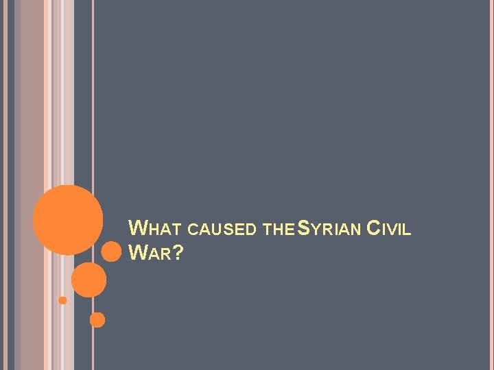 WHAT CAUSED THE SYRIAN CIVIL WAR? 