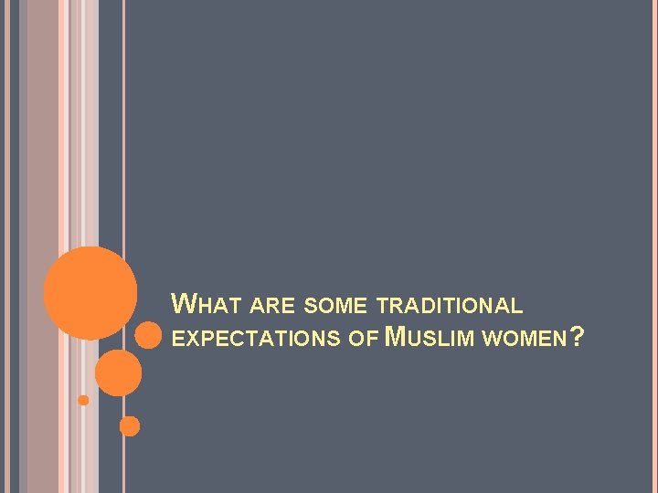 WHAT ARE SOME TRADITIONAL EXPECTATIONS OF MUSLIM WOMEN? 