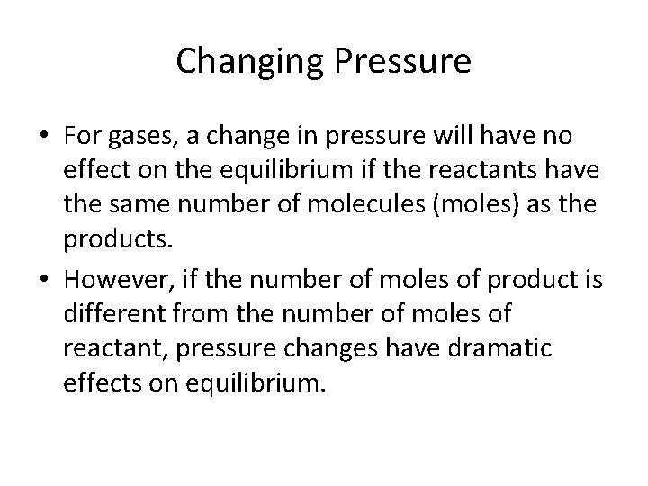 Changing Pressure • For gases, a change in pressure will have no effect on