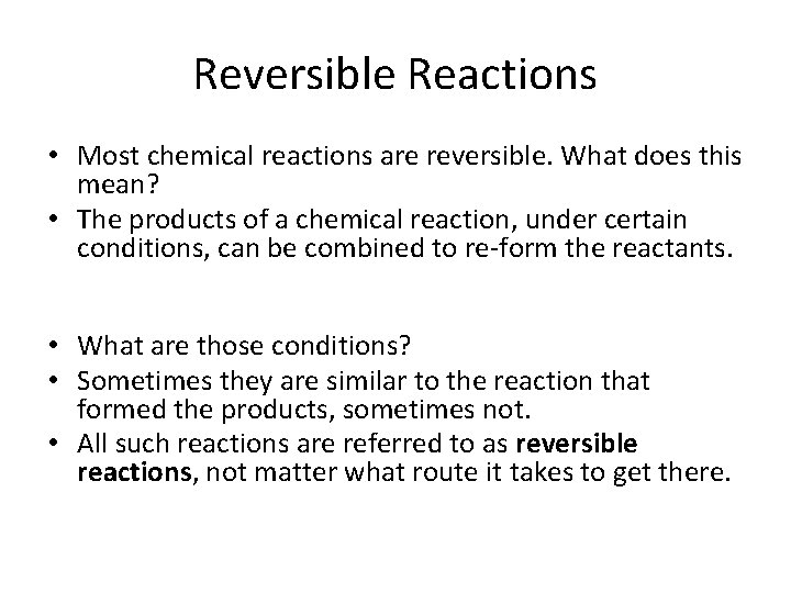 Reversible Reactions • Most chemical reactions are reversible. What does this mean? • The