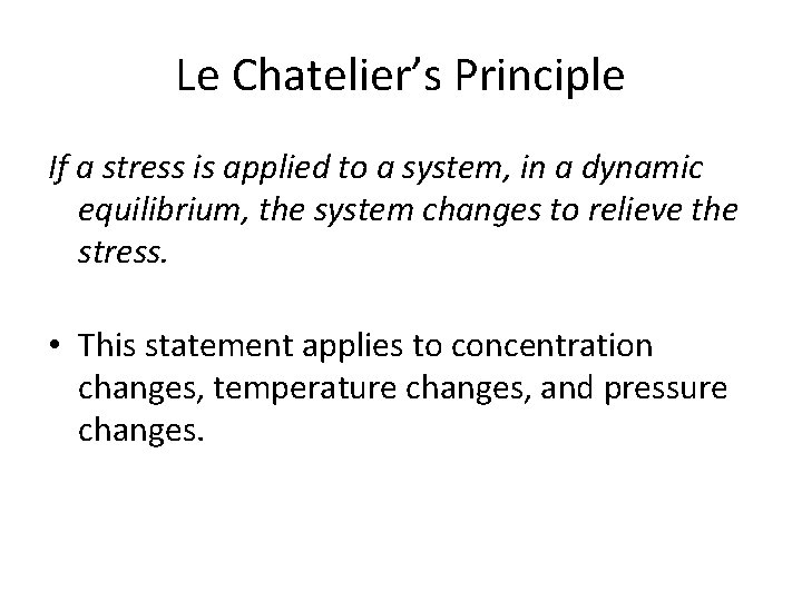 Le Chatelier’s Principle If a stress is applied to a system, in a dynamic
