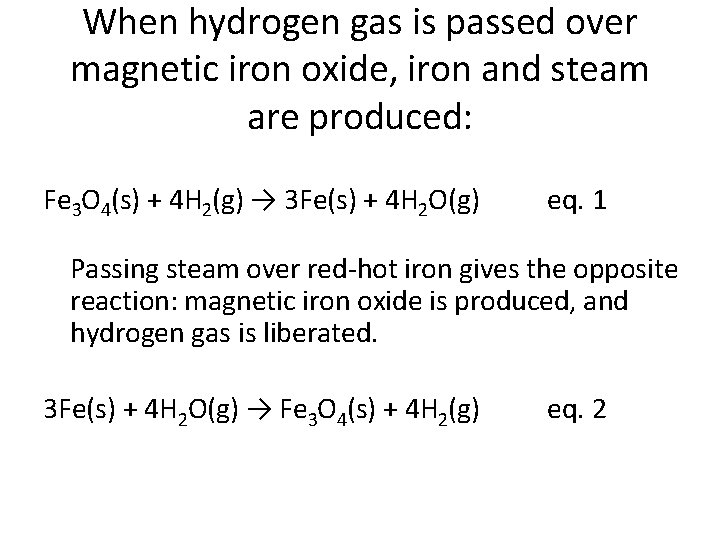 When hydrogen gas is passed over magnetic iron oxide, iron and steam are produced: