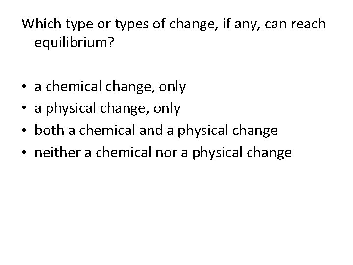 Which type or types of change, if any, can reach equilibrium? • • a