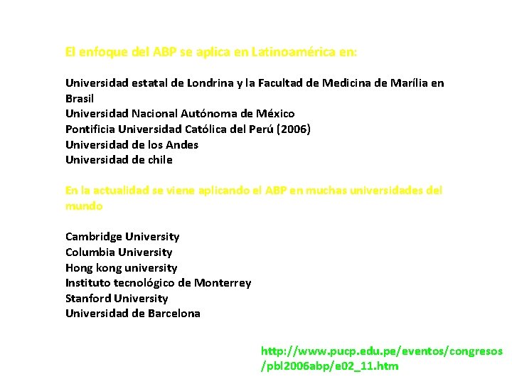 El enfoque del ABP se aplica en Latinoamérica en: Universidad estatal de Londrina y