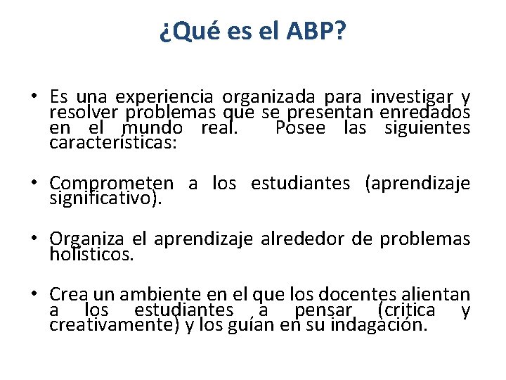 ¿Qué es el ABP? • Es una experiencia organizada para investigar y resolver problemas