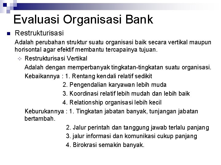 Evaluasi Organisasi Bank n Restrukturisasi Adalah perubahan struktur suatu organisasi baik secara vertikal maupun