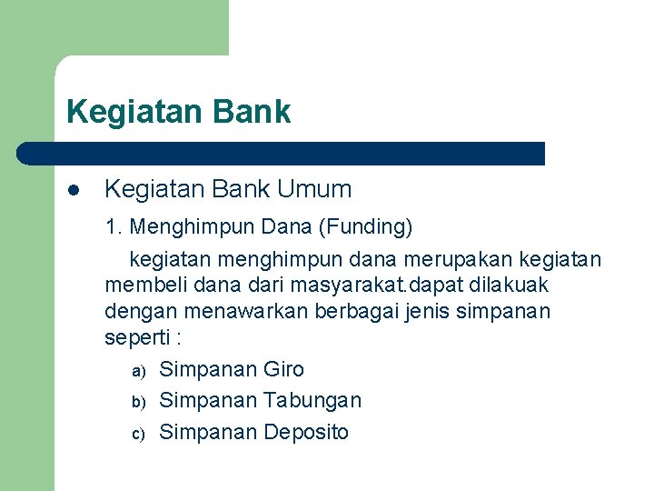 Kegiatan Bank l Kegiatan Bank Umum 1. Menghimpun Dana (Funding) kegiatan menghimpun dana merupakan
