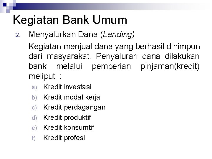 Kegiatan Bank Umum 2. Menyalurkan Dana (Lending) Kegiatan menjual dana yang berhasil dihimpun dari