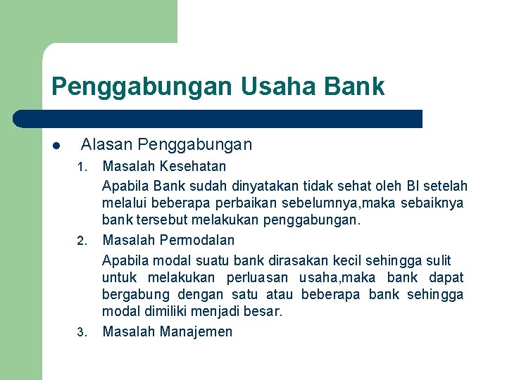 Penggabungan Usaha Bank l Alasan Penggabungan 1. 2. 3. Masalah Kesehatan Apabila Bank sudah