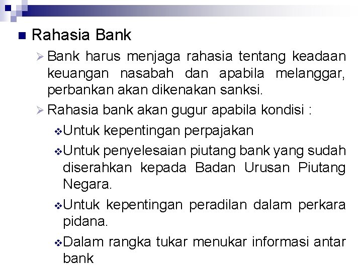 n Rahasia Bank Ø Bank harus menjaga rahasia tentang keadaan keuangan nasabah dan apabila