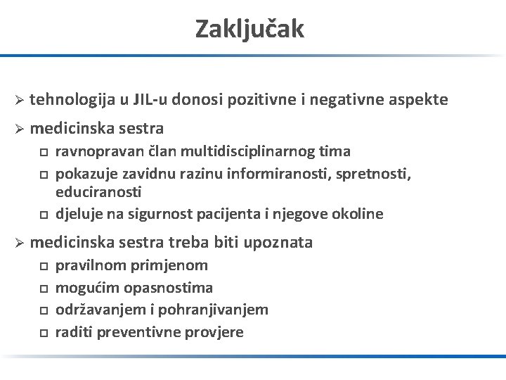 Zaključak Ø tehnologija u JIL-u donosi pozitivne i negativne aspekte Ø medicinska sestra p