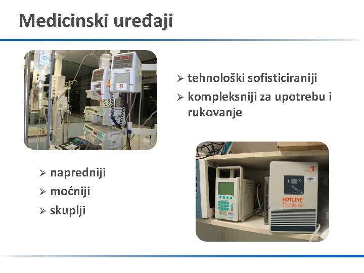 Medicinski uređaji tehnološki sofisticiraniji Ø kompleksniji za upotrebu i rukovanje Ø napredniji Ø moćniji