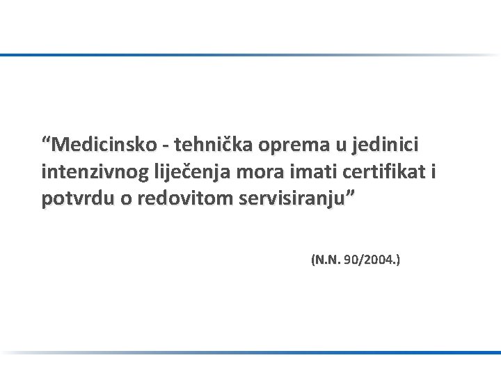 “Medicinsko - tehnička oprema u jedinici intenzivnog liječenja mora imati certifikat i potvrdu o