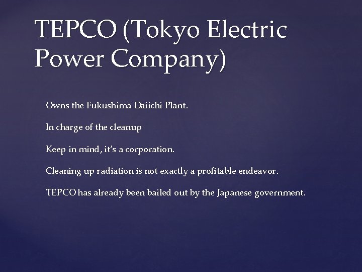 TEPCO (Tokyo Electric Power Company) Owns the Fukushima Daiichi Plant. In charge of the