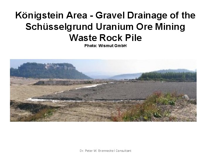 Königstein Area - Gravel Drainage of the Schüsselgrund Uranium Ore Mining Waste Rock Pile