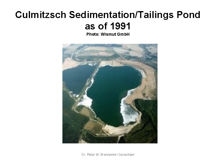 Culmitzsch Sedimentation/Tailings Pond as of 1991 Photo: Wismut Gmb. H Dr. Peter W. Brennecke