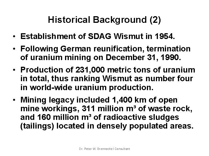 Historical Background (2) • Establishment of SDAG Wismut in 1954. • Following German reunification,
