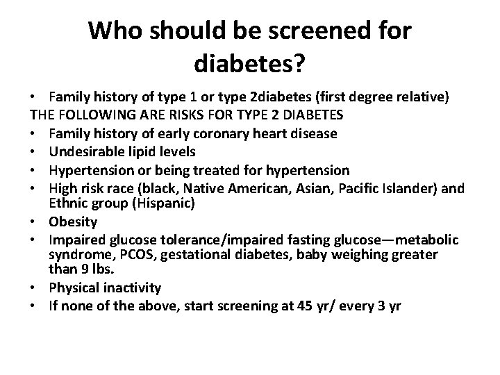 Who should be screened for diabetes? • Family history of type 1 or type