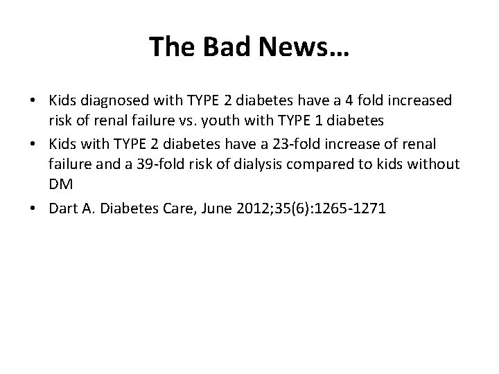 The Bad News… • Kids diagnosed with TYPE 2 diabetes have a 4 fold