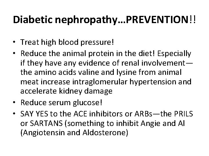 Diabetic nephropathy…PREVENTION!! • Treat high blood pressure! • Reduce the animal protein in the