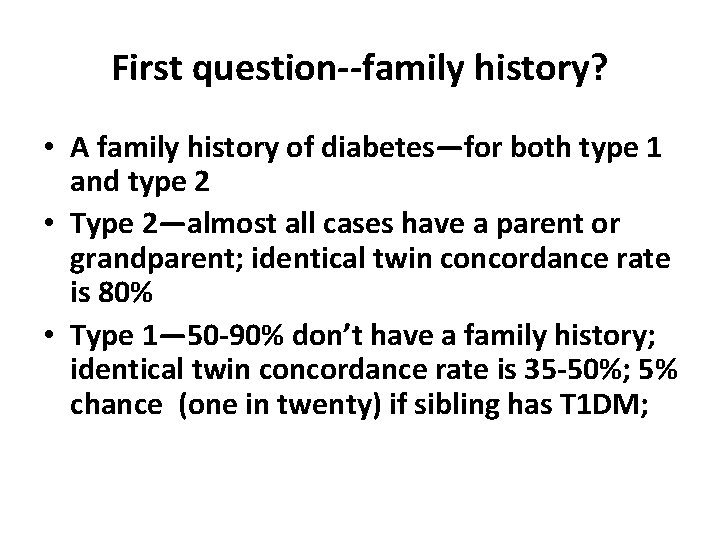 First question--family history? • A family history of diabetes—for both type 1 and type