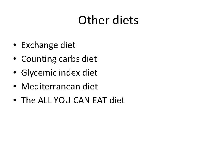 Other diets • • • Exchange diet Counting carbs diet Glycemic index diet Mediterranean