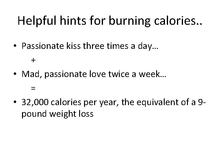 Helpful hints for burning calories. . • Passionate kiss three times a day… +