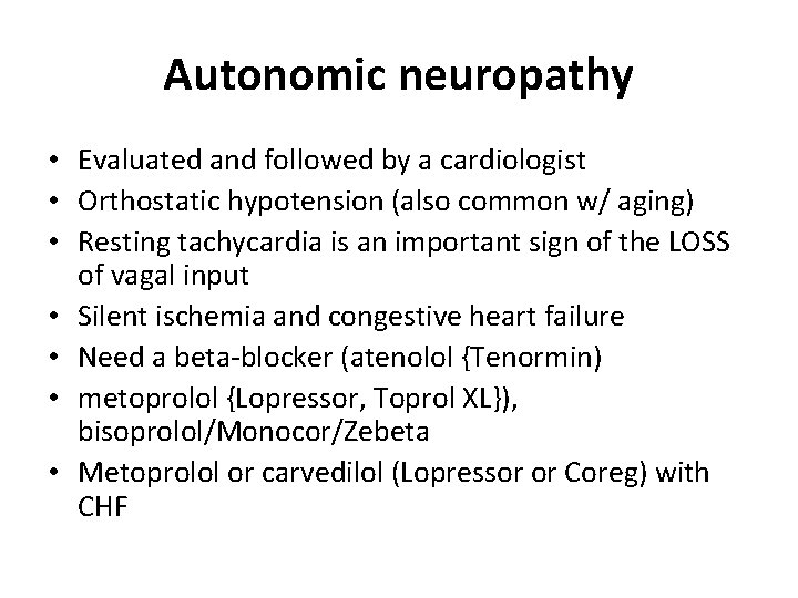 Autonomic neuropathy • Evaluated and followed by a cardiologist • Orthostatic hypotension (also common